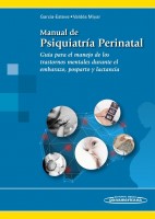 MANUAL DE PSIQUIATRIA PERINATAL. GUIA PARA EL MANEJO DE LOS TRASTORNOS MENTALES DURANTE EL EMBARAZO, POSPARTO Y LACTANCIA