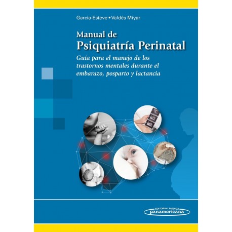 MANUAL DE PSIQUIATRIA PERINATAL. GUIA PARA EL MANEJO DE LOS TRASTORNOS MENTALES DURANTE EL EMBARAZO, POSPARTO Y LACTANCIA