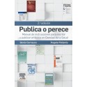 PUBLICA O PERECE. MANUAL DE INSTRUCCIONES PAR AESCRIBIR Y PUBLICAR ARTICULOS EN CIENCIAS DE LA SALUD
