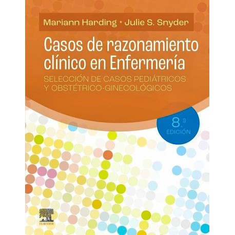 CASOS DE RAZONAMIENTO CLINICO EN ENFERMERIA. SELECCION DE CASOS PEDIATRICOS Y OBSTETRICO-GINECOLOGICOS
