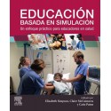 EDUCACION BASADA EN SIMULACION. UN ENFOQUE PRACTICO PARA EDUCADORES EN SALUD
