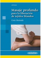 MASAJE PROFUNDO PARA LA LIBERACION DE TEJIDOS BLANDOS. GUIA ILUSTRADA