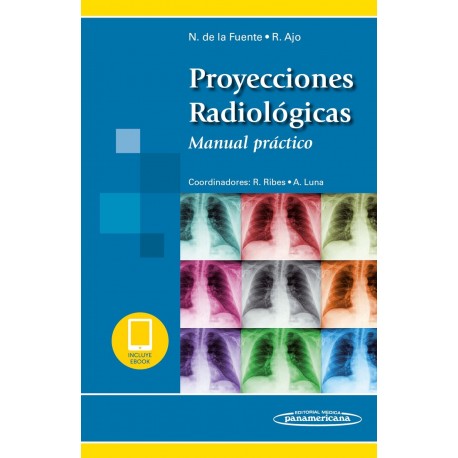 PROYECCIONES RADIOLOGICAS. MANUAL PRACTICO (INCLUYE VERSION DIGITAL)