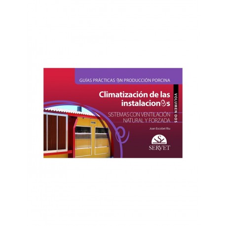 CLIMATIZACION DE LAS INSTALACIONES VOLUMEN II. SISTEMAS CON VENTILACION NATURAL Y FORZADA GUIAS PRACTICAS EN PRODUCCION PORCINA