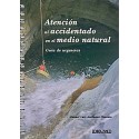 ATENCION AL ACCIDENTADO EN EL MEDIO NATURAL. GUIA DE URGENCIAS