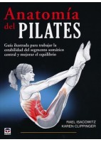 ANATOMIA DEL PILATES. GUIA ILUSTRADA PARA TRABAJAR LA ESTABILIDAD DEL SEGMENTO SOMATICO CENTRAL Y MEJORAR EL EQUILIBRIO
