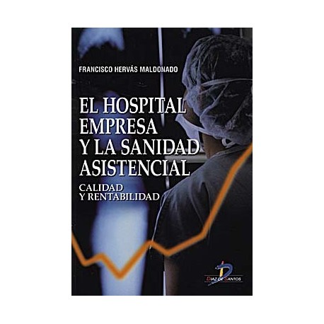 EL HOSPITAL EMPRESA Y LA SANIDAD ASISTENCIAL.CALIDAD Y RENTABILIDAD
