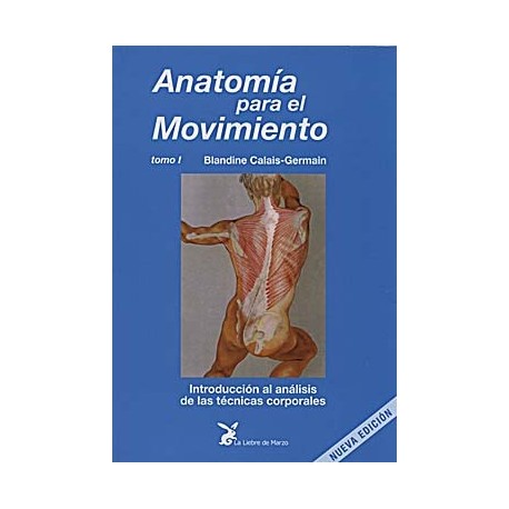 ANATOMIA PARA EL MOVIMIENTO (VOL.1) INTRODUCCION AL ANALISIS DE LAS TECNICAS CORPORALES