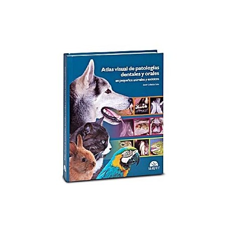 ATLAS VISUAL DE PATOLOGIAS DENTALES Y ORALES EN PEQUEÃ OS ANIMALES Y EXOTICOS