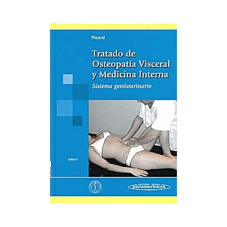 TRATADO DE OSTEOPATIA VISCERAL Y MEDICINA INTERNA. TOMO III - SISTEMA GENITOURINARIO