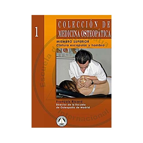 COLECCION MEDICINA OSTEOPATICA 1. MIEMBRO SUPERIOR.CINTURA ESCAPULAR Y HOMBRO