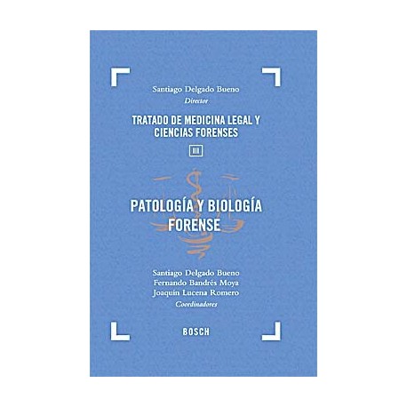 PATOLOGIA Y BIOLOGIA FORENSE. TRATADO DE MEDICINA LEGAL Y CIENCIAS FORENSES. TOMO 3