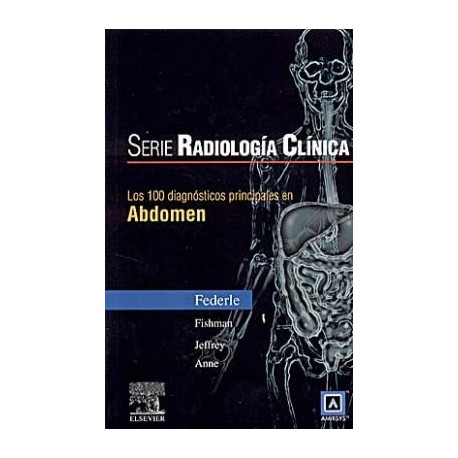 SERIE RADIOLOGIA CLINICA: 100 DIAGNOSTICOS PRINCIPALES EN ABDOMEN