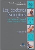 LAS CADENAS FISIOLOGICAS. TOMO VII. LA CADENA VISCERAL TORAX, GARGANTA Y BOCA.