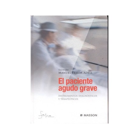 EL PACIENTE AGUDO GRAVE. INSTRUMENTOS DIAGNOSTICOS Y TERAPEUTICOS