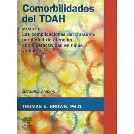 COMORBILIDADES DEL TDAH. MANUAL DE LAS COMPLICACIONES DEL TRASTORNO POR DEFICIT DE ATENCION CON HIPERACTIVIDAD EN NIÑOS Y ADULTOS