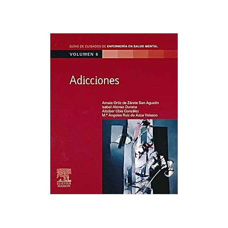 GUIAS DE CUIDADOS DE ENFERMERIA EN SALUD MENTAL, VOL. 6: ADICCIONES