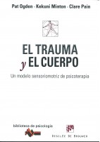 EL TRAUMA Y EL CUERPO. UN MODELO SENSORIOMOTRIZ DE PSICOTERAPIA