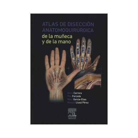 ATLAS DE DISECCION ANATOMOQUIRURGICA DE LA MUÑECA Y DE LA MANO