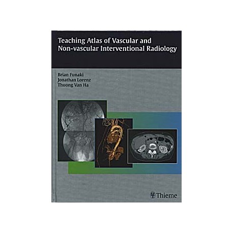 TEACHING ATLAS OF VASCULAR AND NON-VASCULAR INTERVENTIONAL RADIOLOGY