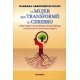 LA MUJER QUE TRANSFORMO SU CEREBRO. COMO SUPERE MIS PROBLEMAS DE APRENDIZAJE Y OTRAS HITORIAS DE TRANSFORMACION COGNITIVA