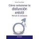 COMO SOLUCIONAR LA DISFUNCION ERECTIL. MANUAL DE AUTOAYUDA