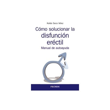 COMO SOLUCIONAR LA DISFUNCION ERECTIL. MANUAL DE AUTOAYUDA