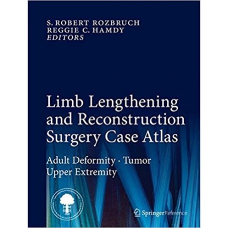 LIMB LENGTHENING AND RECONSTRUCTION SURGERY CASE ATLAS. ADULT DEFORMITY TUMOR UPPER EXTREMITY