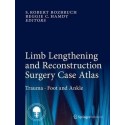 LIMB LENGTGERNING AND RECONSTRUCTION SURGERY CASE ATLAS. TRAUMA FOOT AND ANKLE