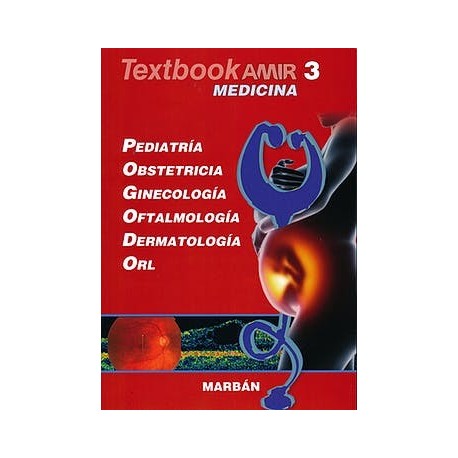 TEXTBOOK AMIR MEDICINA 3. PEDIATRIA, OBSTETRICIA, GINECOLOGIA, OFTALMOLOGIA, DERMATOLOGIA, ORL.