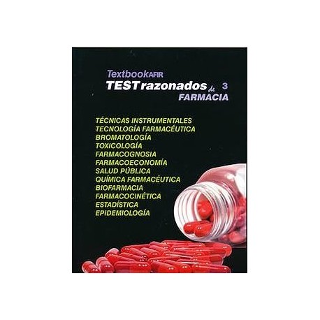 TEXTBOOK AFIR TEST RAZONADOS 3 TECNICAS INSTRUMENTALES, TECNOLOGIA FARMACEUTICA, BROMATOLOGIA, TOXICOLOGIA, FARMACOGNOSIA, FARMACOECONOMIA, SALUD PUBLICA, QUIMICA FARMACEUTICA, BIOFARMACIA, FARMACOCINETICA, ESTADISTICA, EPIDEMIOLOGIA