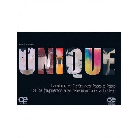UNIQUE. LAMINADOS CERAMICOS PASO A PASO DE LOS FRAGMENTOS A LAS REHABILITACIONES ASHESIVAS