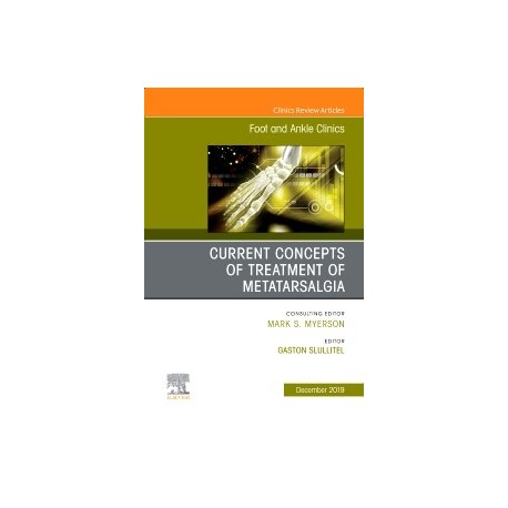 CURRENT CONCEPTS OF TREATMENT OF METATARSALGIA. AN ISSUE OF FOOT AND ANKLE CLINICS OF NORTH AMERICA VOLUME 24-4