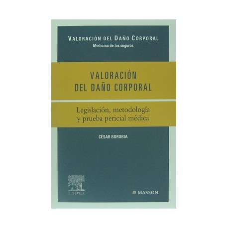 VALORACION DEL DAÑO CORPORAL. LEGISLACION METODOLOGIA Y PRUEBA PERICIAL MEDICA