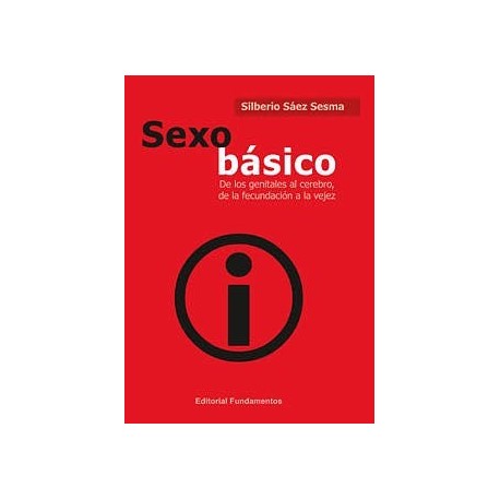 SEXO BASICO. DE LOS GENITALES AL CEREBRO, DE LA FECUNADCION A LA VEJEZ