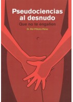 PSEUDOCIENCIAS AL DESNUDO. QUE NO TE ENGAÑEN