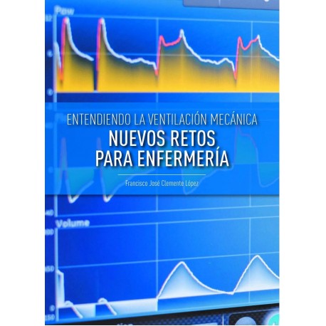 ENTENDIENDO LA VENTILACION MECANICA. NUEVOS RETOS PARA ENFERMERIA