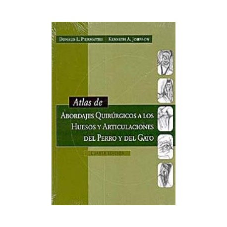 ATLAS DE ABORDAJES QUIRURGICOS A LOS HUESOS Y ARTICULACIONES DEL PERRO Y DEL GATO