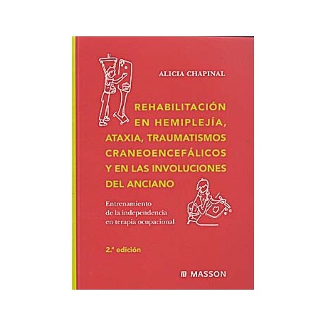 REHABILITACION EN HEMIPLEJIA, ATAXIA, TRAUMATISMOS CRANEOENCEFALICOS Y EN LAS INVOLUCIONES DEL ANCIANO.